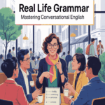 Real Life Grammar Mastering Conversational English