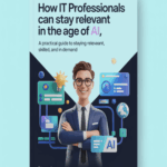 How IT Professionals Can Stay Relevant in the Age of AI