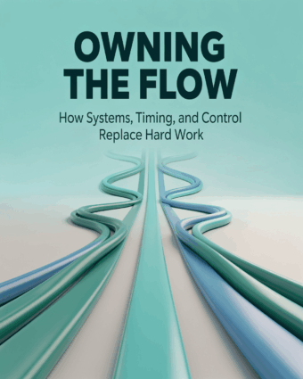 Owning the Flow How Systems Timing and Control Replace Hard Work